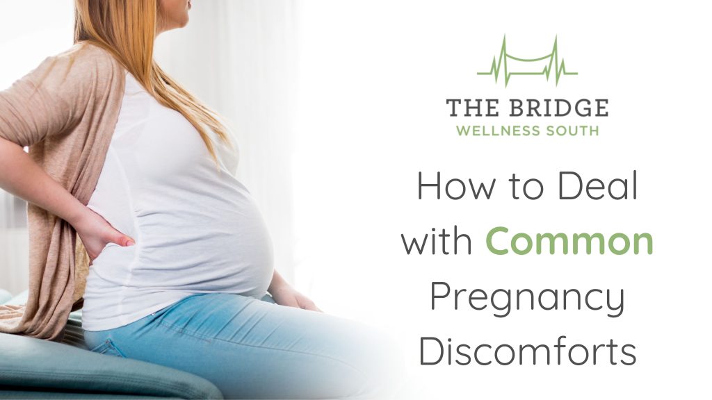 How to Deal with Common Pregnancy Discomforts - The Bridge Wellness South